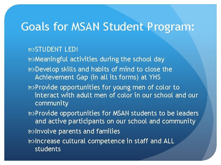 Goals for MSAN Student Program: STUDENT LED! Meaningful activities during the school day Develop