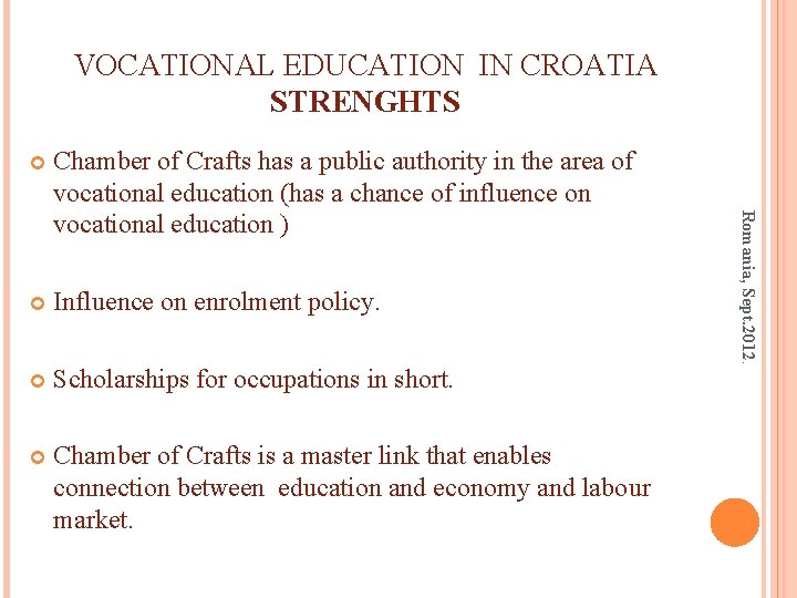 VOCATIONAL EDUCATION IN CROATIA STRENGHTS Chamber of Crafts has a public authority in the