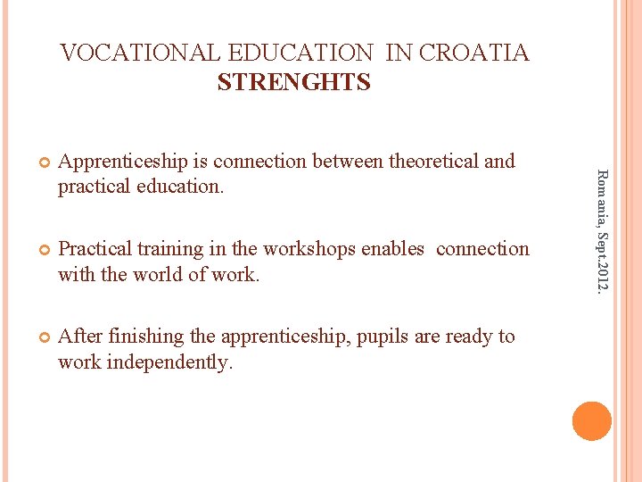 VOCATIONAL EDUCATION IN CROATIA STRENGHTS Apprenticeship is connection between theoretical and practical education. Practical