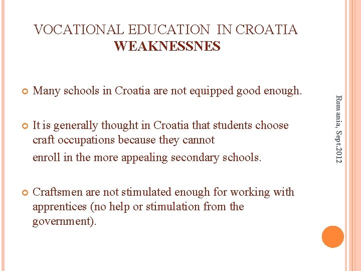 VOCATIONAL EDUCATION IN CROATIA WEAKNESSNES Many schools in Croatia are not equipped good enough.