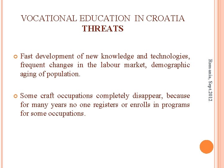 VOCATIONAL EDUCATION IN CROATIA THREATS Fast development of new knowledge and technologies, frequent changes