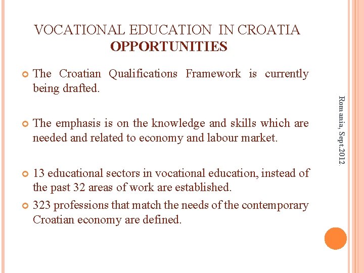 VOCATIONAL EDUCATION IN CROATIA OPPORTUNITIES The Croatian Qualifications Framework is currently being drafted. The