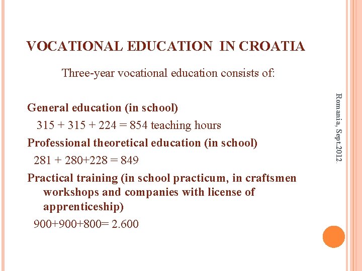 VOCATIONAL EDUCATION IN CROATIA Three-year vocational education consists of: Romania, Sept. 2012. General education