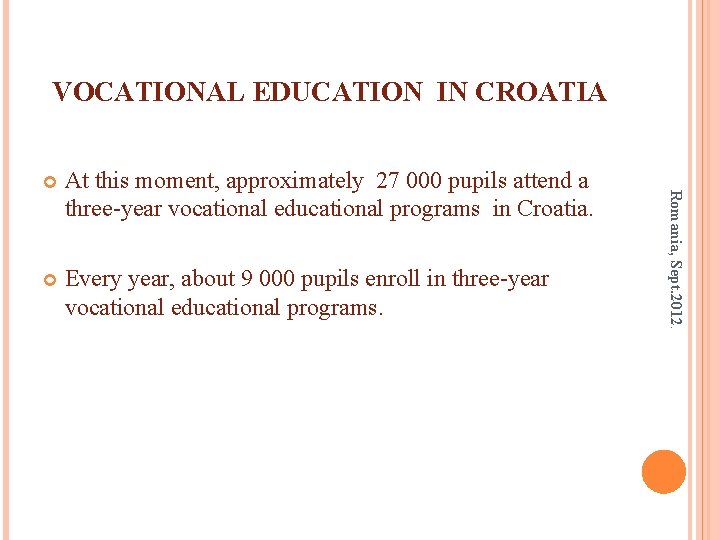 VOCATIONAL EDUCATION IN CROATIA At this moment, approximately 27 000 pupils attend a three-year
