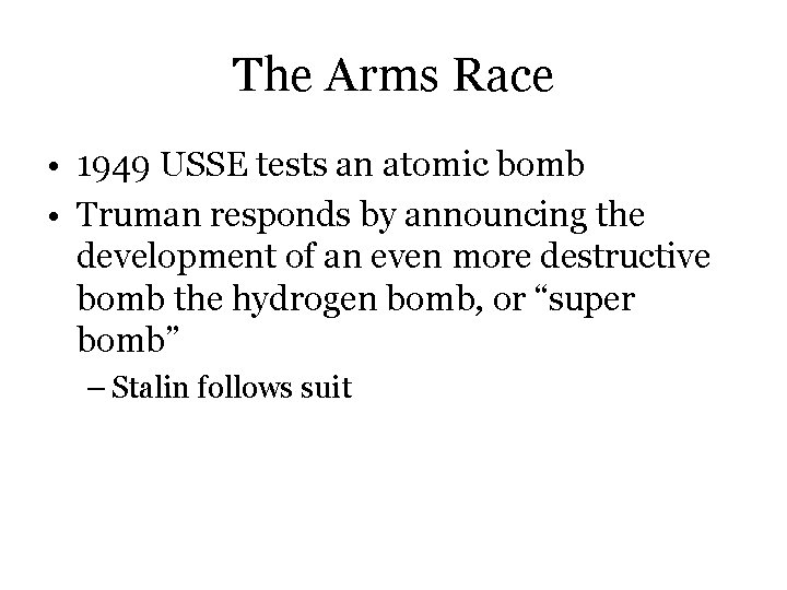The Arms Race • 1949 USSE tests an atomic bomb • Truman responds by