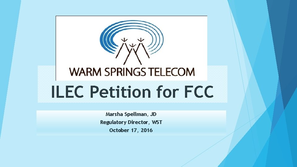 ILEC Petition for FCC Marsha Spellman, JD Regulatory Director, WST October 17, 2016 