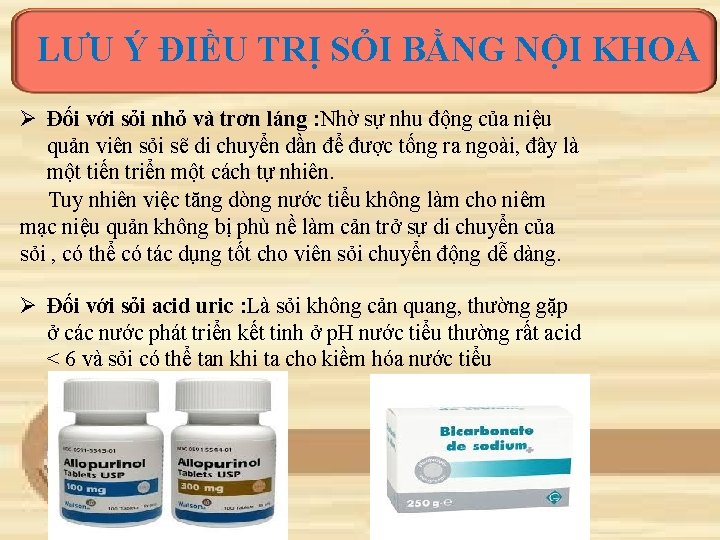 LƯU Ý ĐIỀU TRỊ SỎI BẰNG NỘI KHOA Ø Đối với sỏi nhỏ và