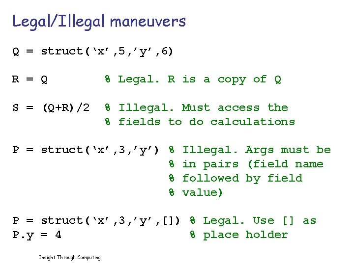 Legal/Illegal maneuvers Q = struct(‘x’, 5, ’y’, 6) R = Q % Legal. R