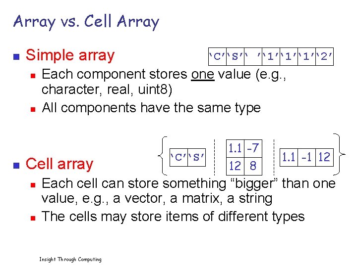 Array vs. Cell Array n Simple array n n n Each component stores one