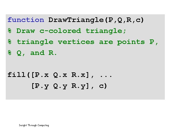 function Draw. Triangle(P, Q, R, c) % Draw c-colored triangle; % triangle vertices are