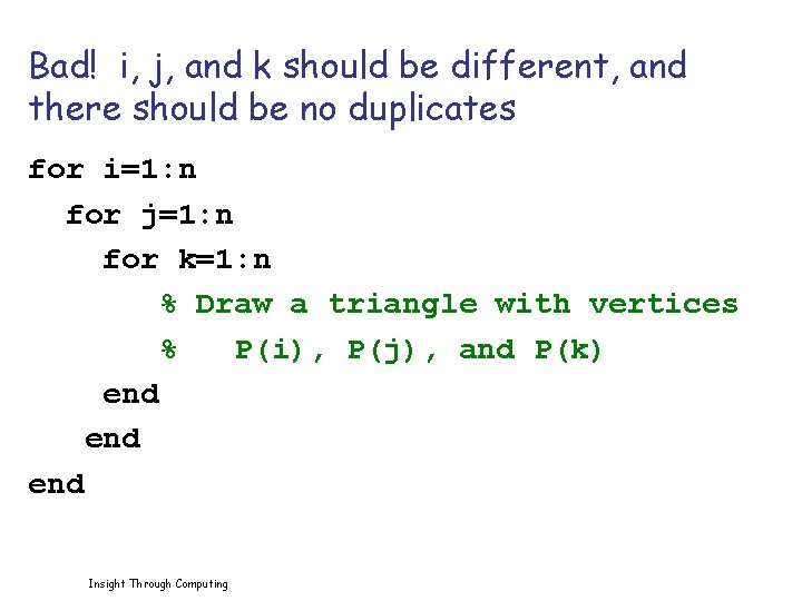 Bad! i, j, and k should be different, and there should be no duplicates