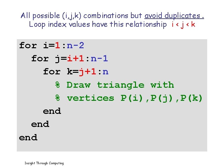 All possible (i, j, k) combinations but avoid duplicates. Loop index values have this