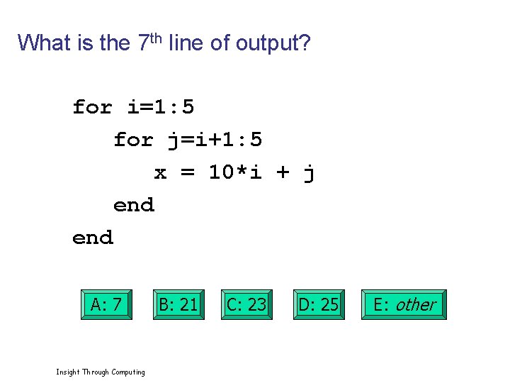 What is the 7 th line of output? for i=1: 5 for j=i+1: 5