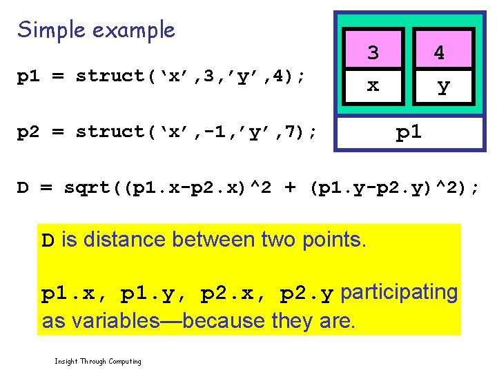 Simple example p 1 = struct(‘x’, 3, ’y’, 4); 3 x p 2 =