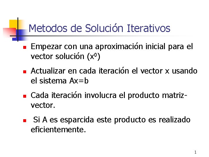 Metodos de Solución Iterativos n n Empezar con una aproximación inicial para el vector