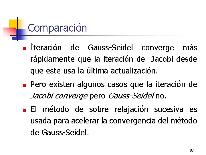 Comparación n İteración de Gauss-Seidel converge más rápidamente que la iteración de Jacobi desde