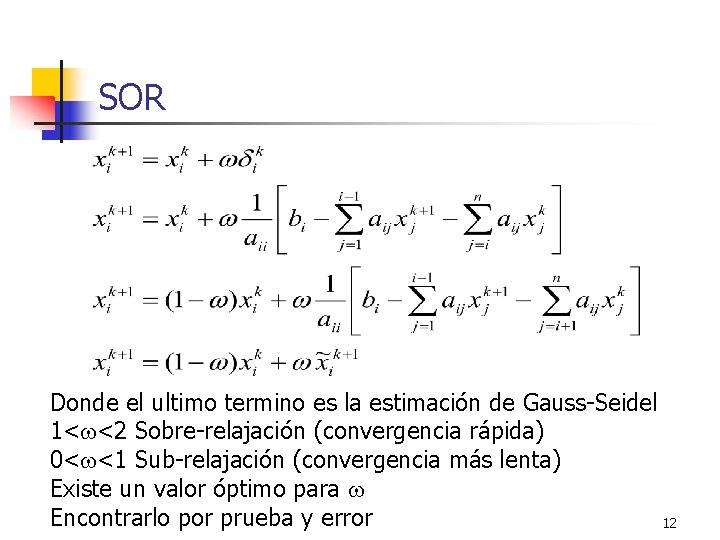 SOR Donde el ultimo termino es la estimación de Gauss-Seidel 1< <2 Sobre-relajación (convergencia