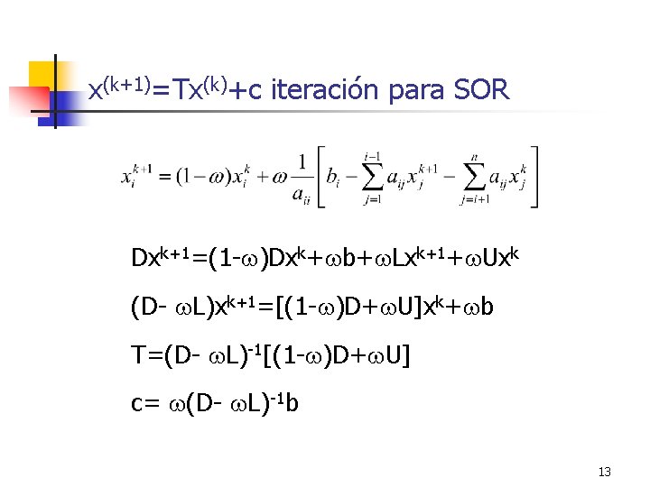 x(k+1)=Tx(k)+c iteración para SOR Dxk+1=(1 - )Dxk+ b+ Lxk+1+ Uxk (D- L)xk+1=[(1 - )D+