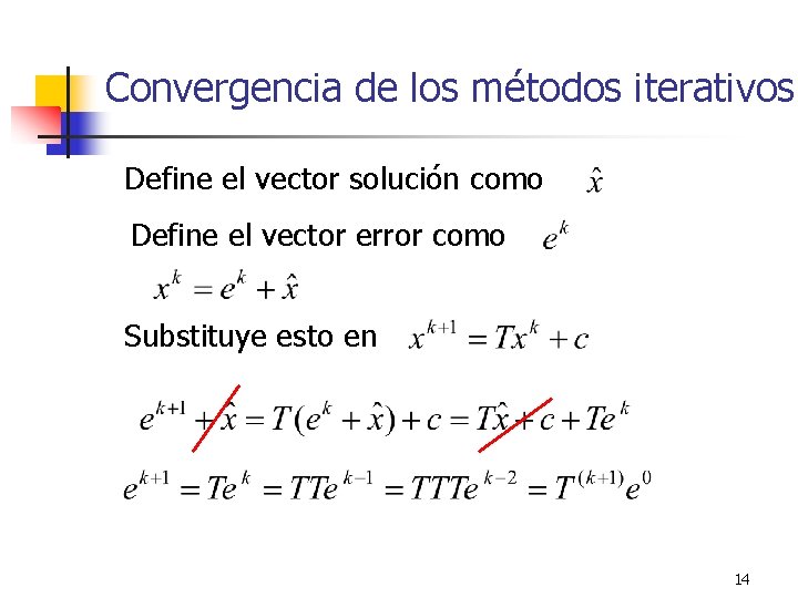 Convergencia de los métodos iterativos Define el vector solución como Define el vector error
