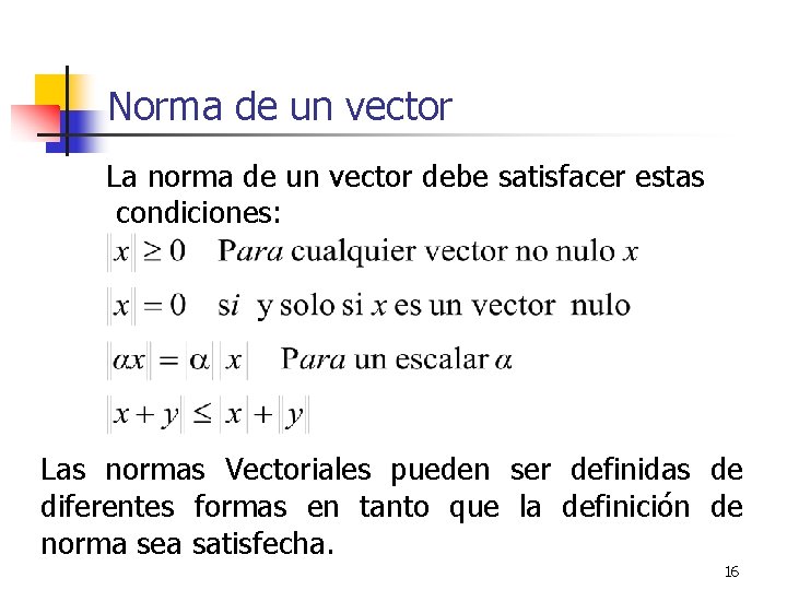 Norma de un vector La norma de un vector debe satisfacer estas condiciones: Las