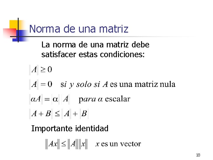 Norma de una matriz La norma de una matriz debe satisfacer estas condiciones: Importante