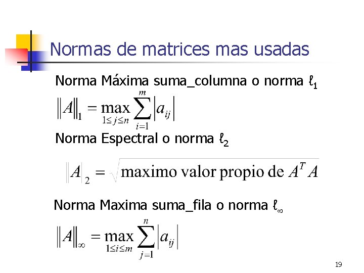 Normas de matrices mas usadas Norma Máxima suma_columna o norma ℓ 1 Norma Espectral