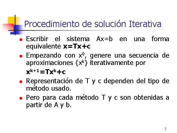Procedimiento de solución Iterativa n n Escribir el sistema Ax=b en una forma equivalente