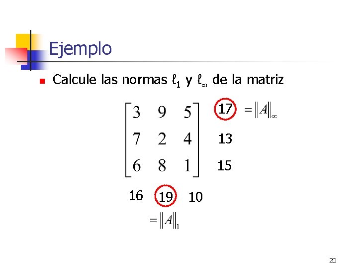 Ejemplo n Calcule las normas ℓ 1 y ℓ de la matriz 17 13