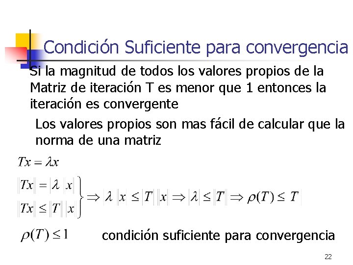 Condición Suficiente para convergencia Si la magnitud de todos los valores propios de la