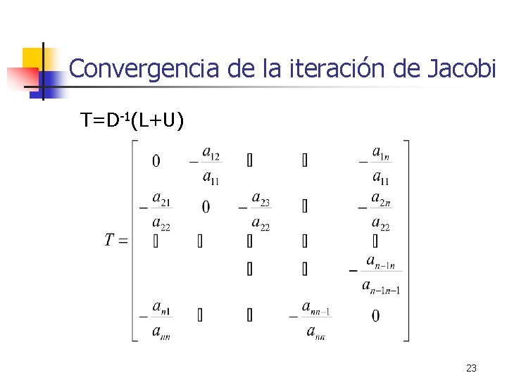 Convergencia de la iteración de Jacobi T=D-1(L+U) 23 