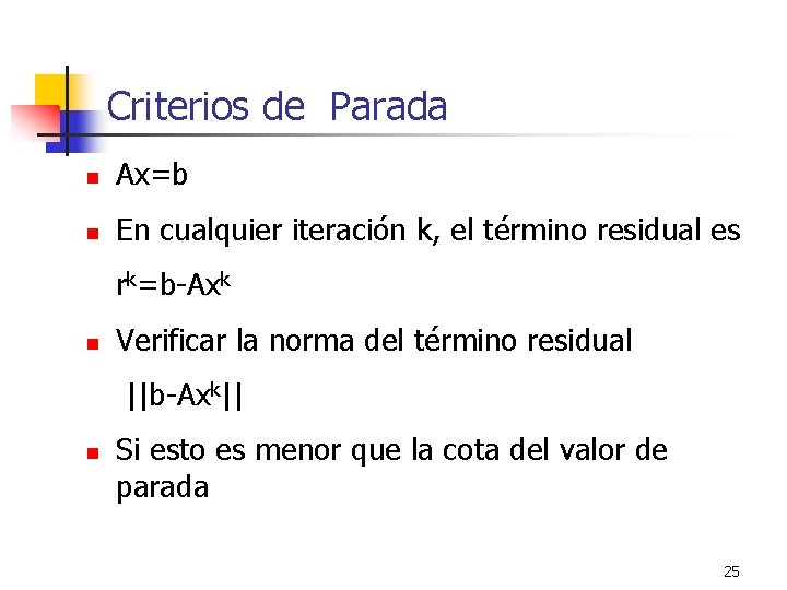 Criterios de Parada n Ax=b n En cualquier iteración k, el término residual es