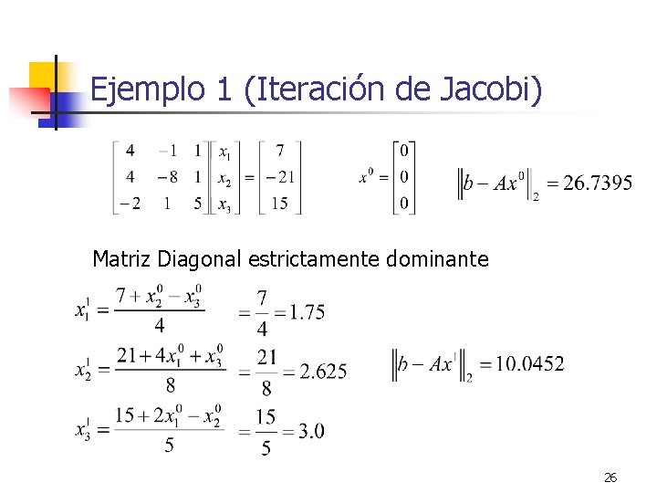 Ejemplo 1 (Iteración de Jacobi) Matriz Diagonal estrictamente dominante 26 