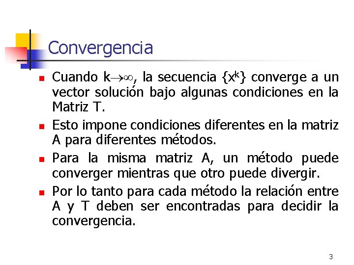 Convergencia n n Cuando k , la secuencia {xk} converge a un vector solución