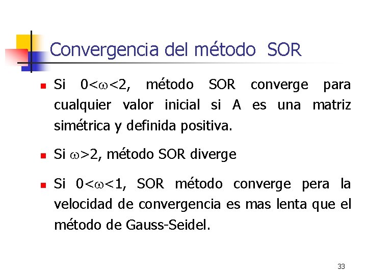 Convergencia del método SOR n n n Si 0< <2, método SOR converge para