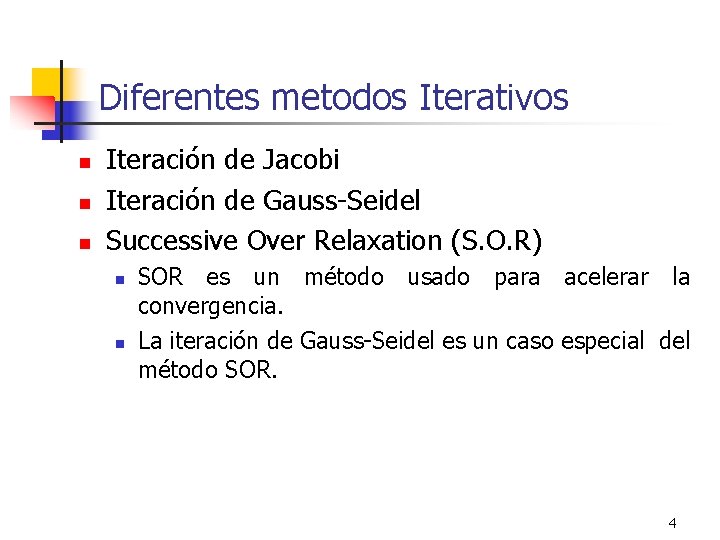 Diferentes metodos Iterativos n n n Iteración de Jacobi Iteración de Gauss-Seidel Successive Over