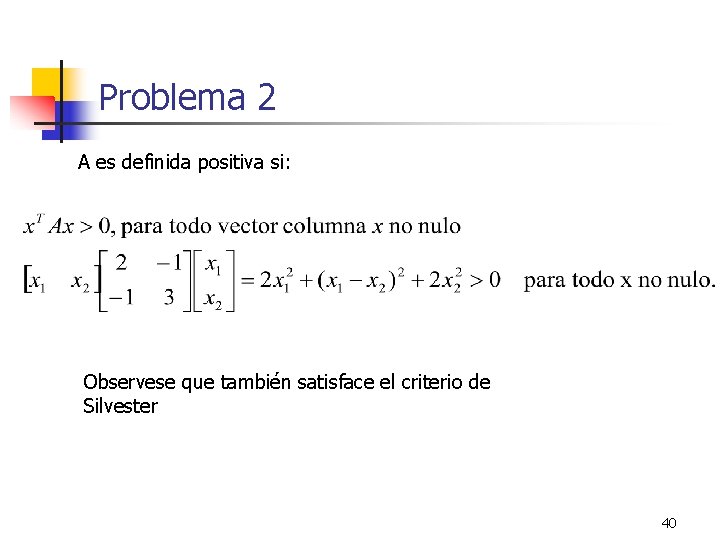 Problema 2 A es definida positiva si: Observese que también satisface el criterio de