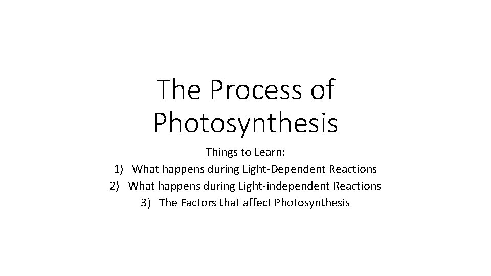 The Process of Photosynthesis Things to Learn: 1) What happens during Light-Dependent Reactions 2)