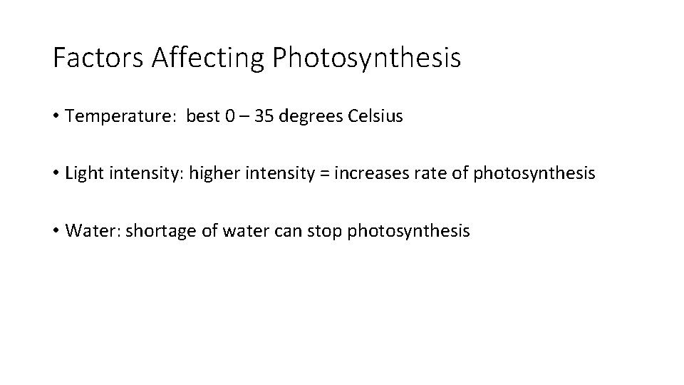 Factors Affecting Photosynthesis • Temperature: best 0 – 35 degrees Celsius • Light intensity: