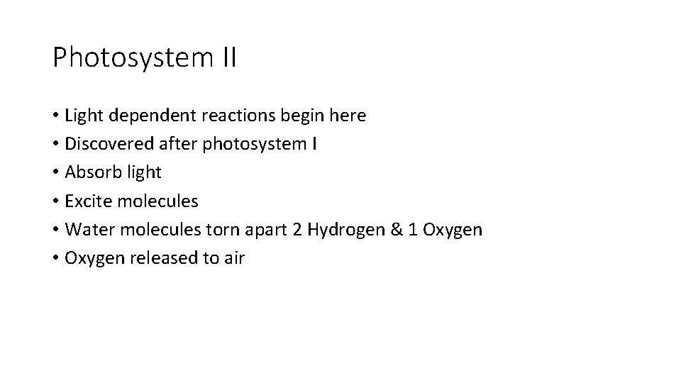 Photosystem II • Light dependent reactions begin here • Discovered after photosystem I •