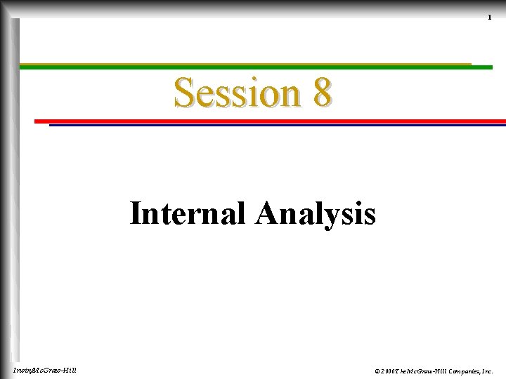 1 Session 8 Internal Analysis Irwin/Mc. Graw-Hill © 2000 The Mc. Graw-Hill Companies, Inc.