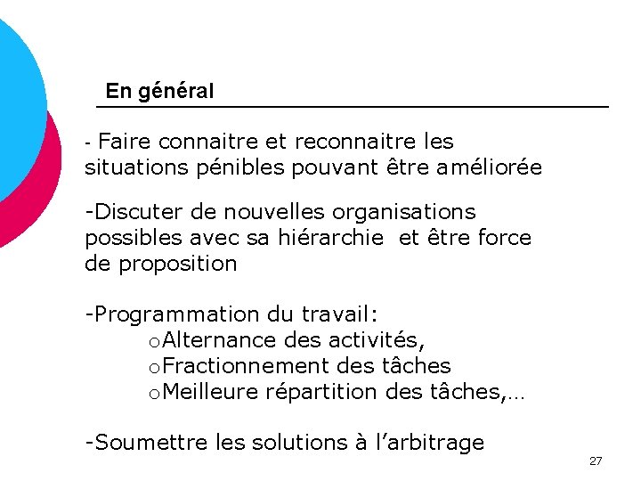 En général - Faire connaitre et reconnaitre les situations pénibles pouvant être améliorée -Discuter