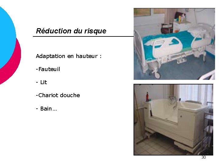 Réduction du risque Adaptation en hauteur : -Fauteuil - Lit -Chariot douche - Bain…