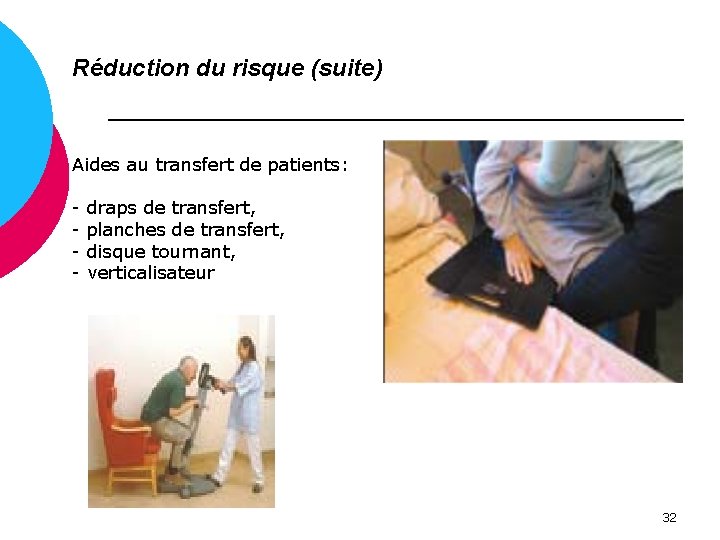 Réduction du risque (suite) Aides au transfert de patients: - draps de transfert, -
