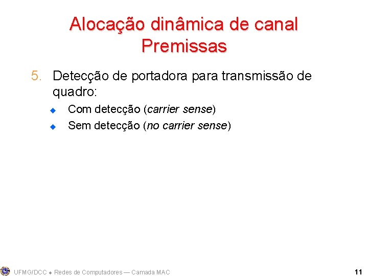 Alocação dinâmica de canal Premissas 5. Detecção de portadora para transmissão de quadro: u