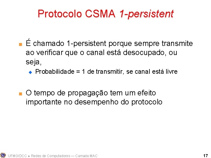 Protocolo CSMA 1 -persistent < É chamado 1 -persistent porque sempre transmite ao verificar