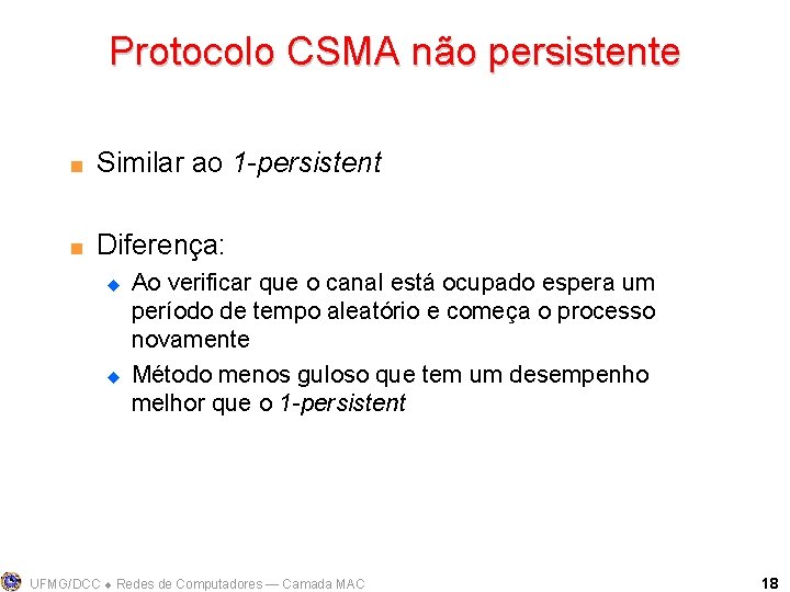 Protocolo CSMA não persistente < Similar ao 1 -persistent < Diferença: u u Ao