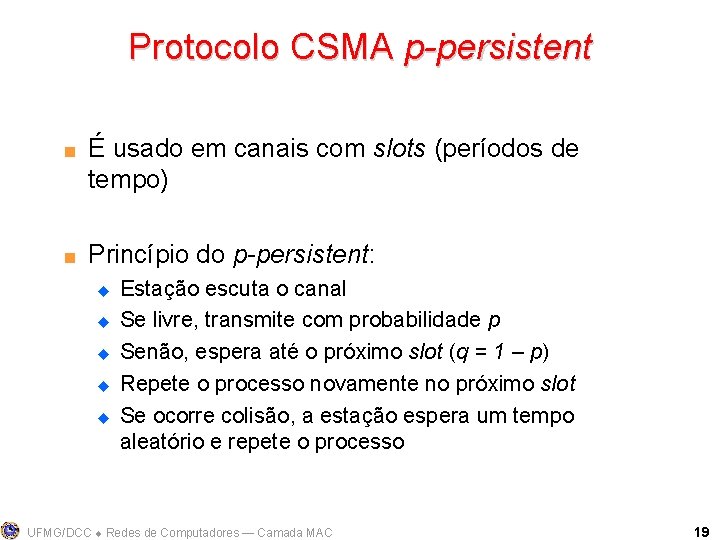 Protocolo CSMA p-persistent < < É usado em canais com slots (períodos de tempo)