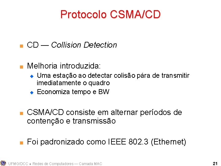 Protocolo CSMA/CD < CD — Collision Detection < Melhoria introduzida: u u < <