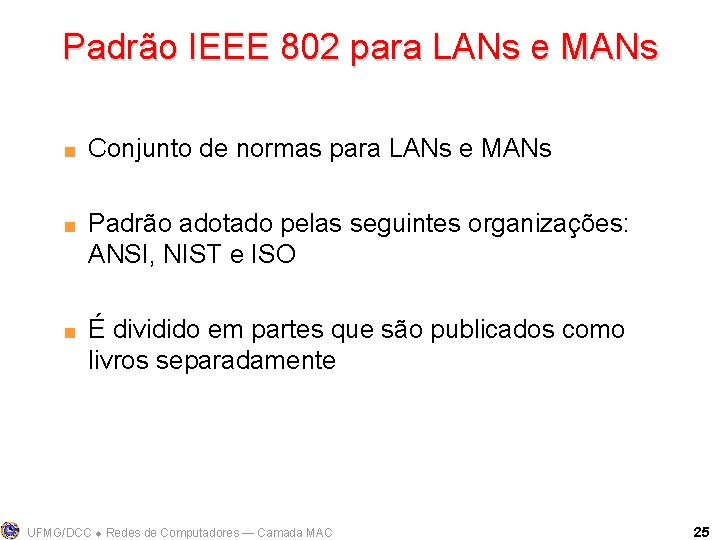 Padrão IEEE 802 para LANs e MANs < < < Conjunto de normas para