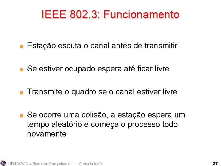 IEEE 802. 3: Funcionamento < Estação escuta o canal antes de transmitir < Se